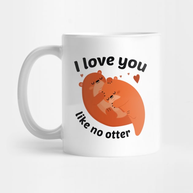 I Love You Like No Otter by LuckyFoxDesigns